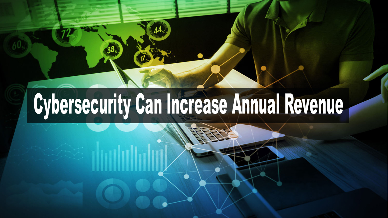 15 Ways Cybersecurity Can Increase Annual Revenue