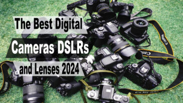 The Best Digital Cameras DSLRs and Lenses 2024