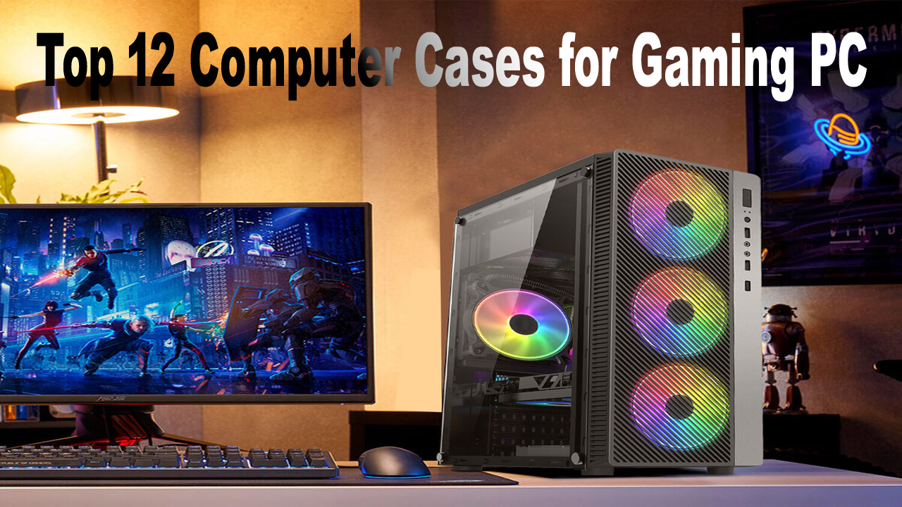 Top 12 Computer Cases for Gaming PC