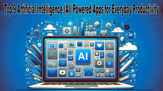 Top 9 Artificial Intelligence (AI) Powered Apps for Everyday Productivity