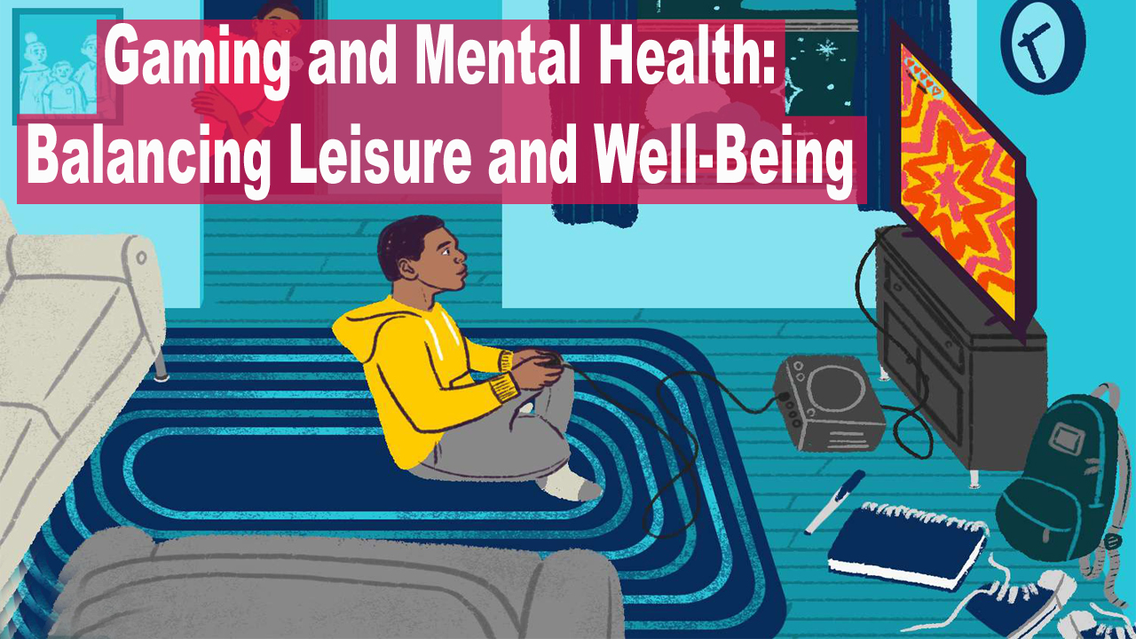 Gaming and Mental Health Balancing Leisure and Well-Being