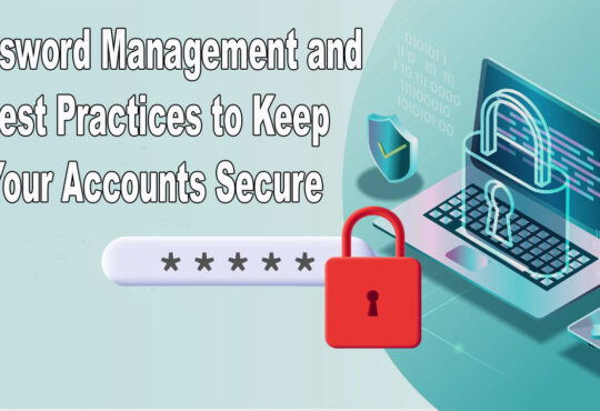 Password Management and Best Practices to Keep Your Accounts Secure