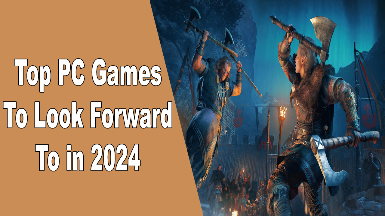 Top PC Games to Look Forward to in 2024