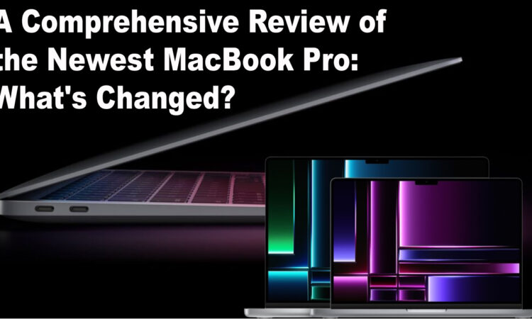 A Comprehensive Review of the Newest MacBook Pro What's Changed