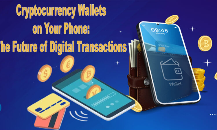 Cryptocurrency Wallets on Your Phone The Future of Digital Transactions