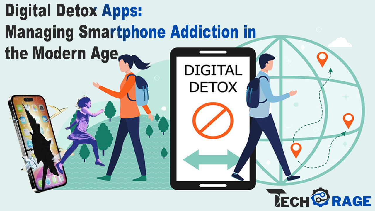 Digital Detox Apps Managing Smartphone Addiction in the Modern Age