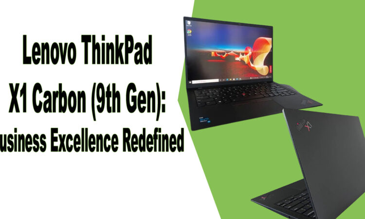 Lenovo ThinkPad X1 Carbon (9th Gen) Business Excellence Redefined