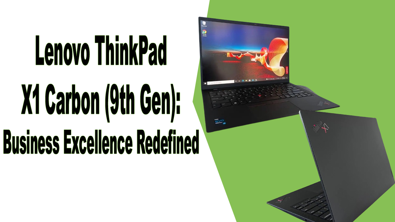 Lenovo ThinkPad X1 Carbon (9th Gen) Business Excellence Redefined