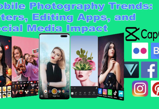 Mobile Photography Trends: Filters, Editing Apps, and Social Media Impact