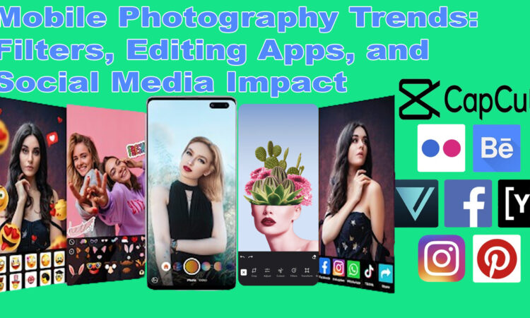 Mobile Photography Trends: Filters, Editing Apps, and Social Media Impact