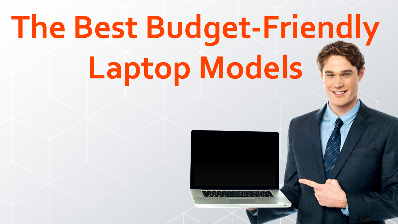 The Best Budget-Friendly Laptop Models of 2024