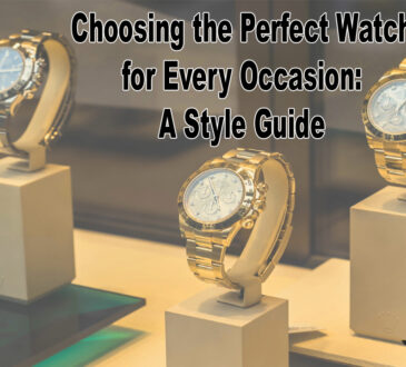 Choosing the Perfect Watch for Every Occasion A Style Guide