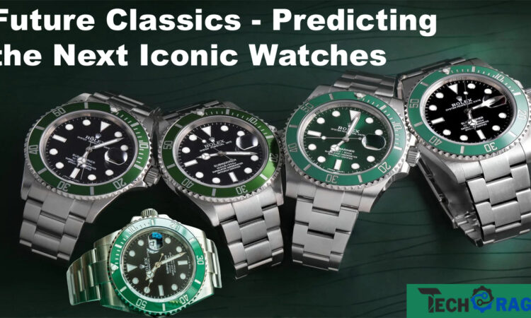 Future Classics - Predicting the Next Iconic Watches in 2024