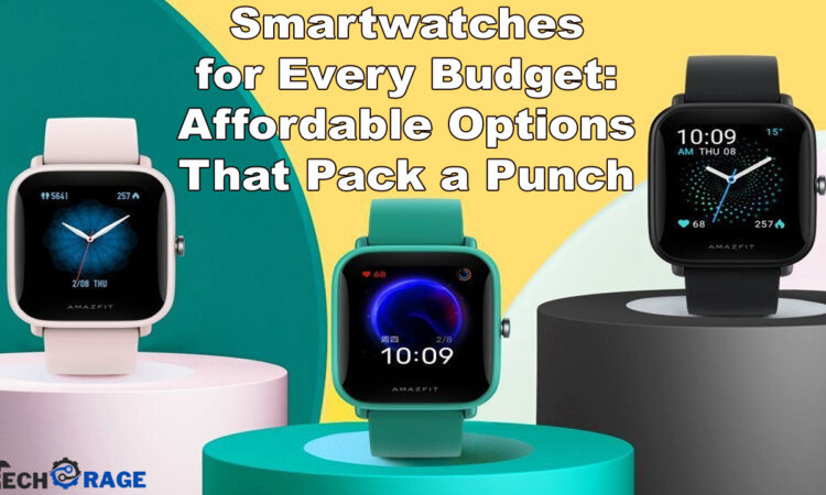 Smartwatches for Every Budget Affordable Options That Pack a Punch