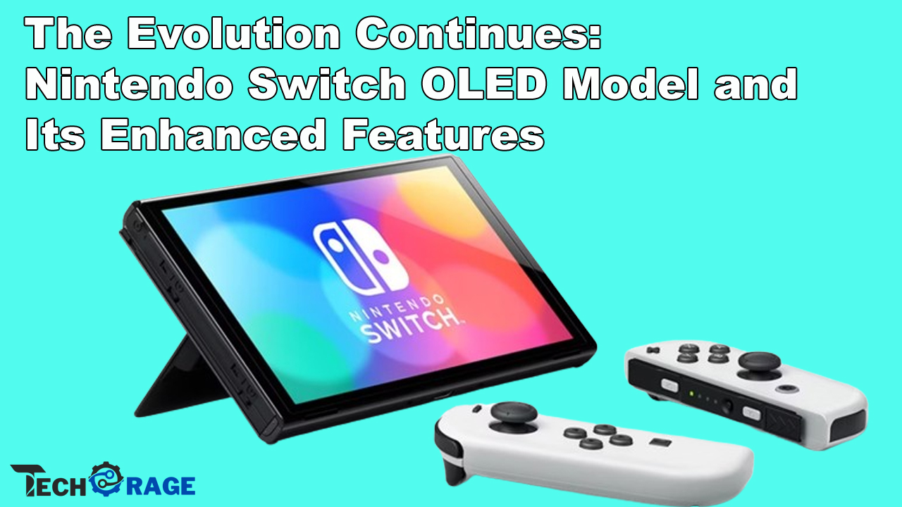 The Evolution Continues Nintendo Switch OLED Model and Its Enhanced Features