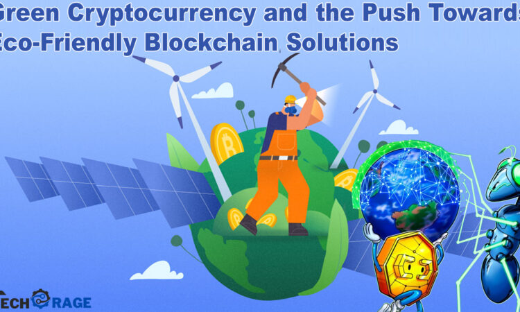 Green Cryptocurrency and the Push Towards Eco-Friendly Blockchain Solutions