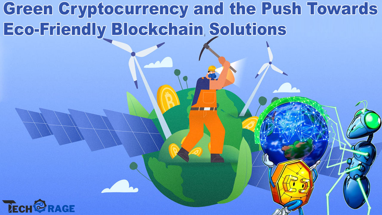 Green Cryptocurrency and the Push Towards Eco-Friendly Blockchain Solutions