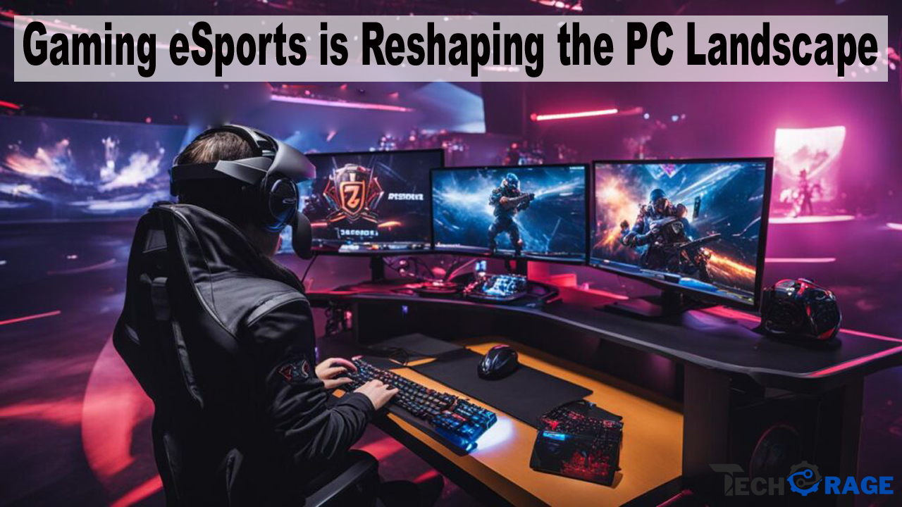 How Competitive Gaming eSports is Reshaping the PC Landscape