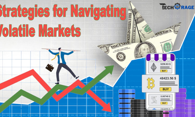 Strategies for Navigating Volatile Markets