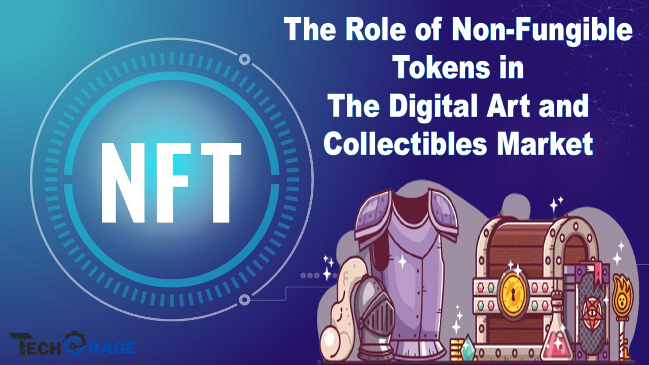 The Role of Non-Fungible Tokens in the Digital Art and Collectibles Market
