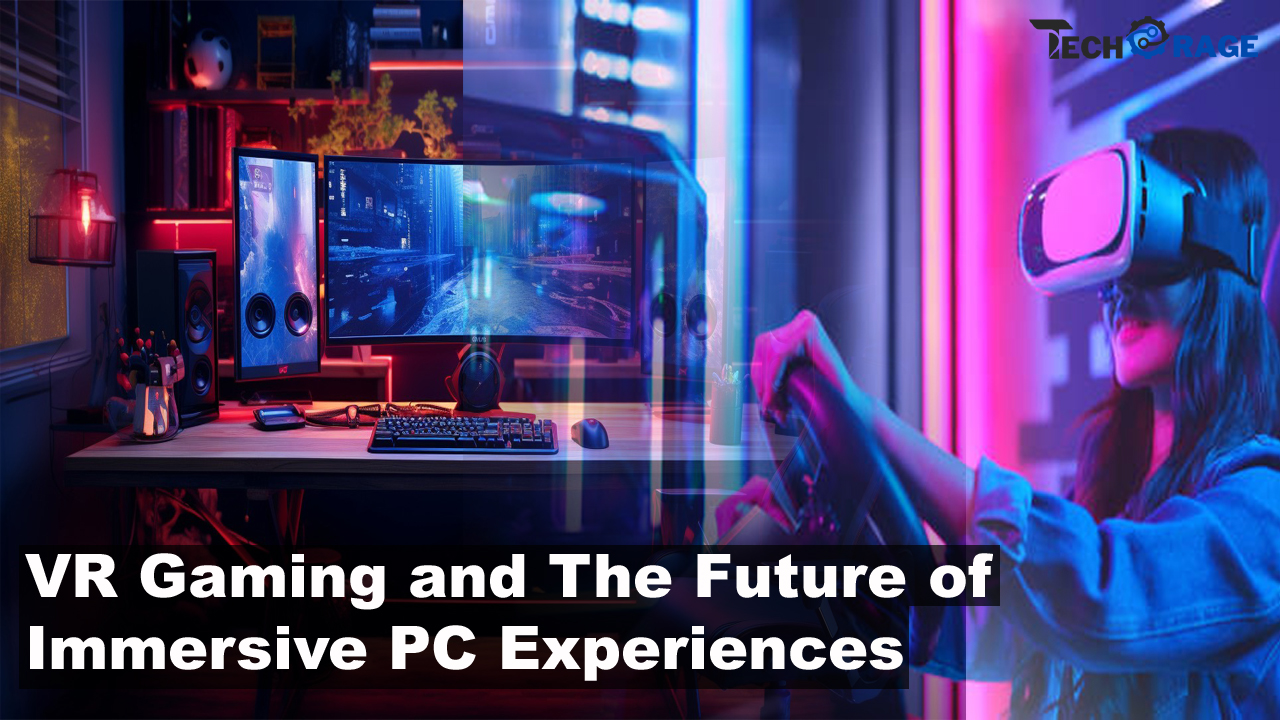 VR Gaming and The Future of Immersive PC Experiences