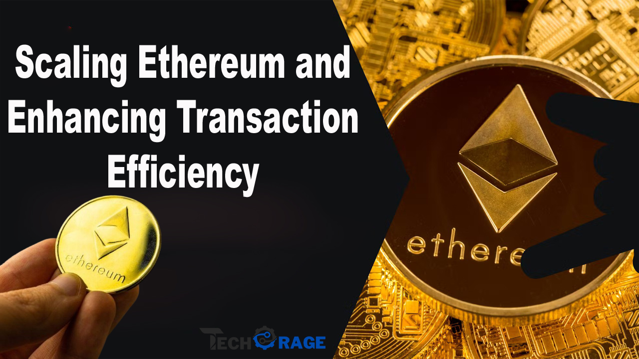 Scaling Ethereum and Enhancing Transaction Efficiency