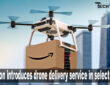 Amazon introduces drone delivery service in select cities