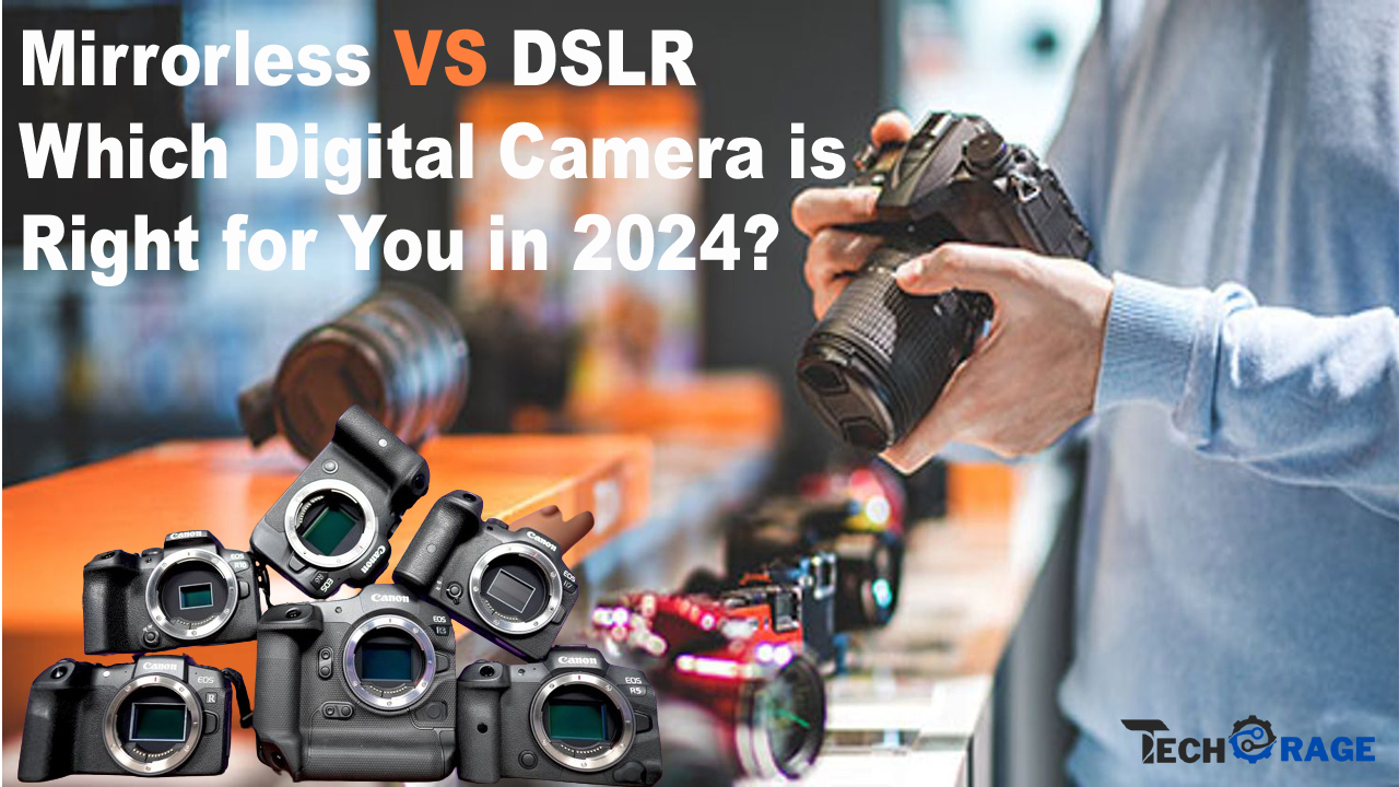 Mirrorless vs. DSLR Which Digital Camera is Right for You in 2024?