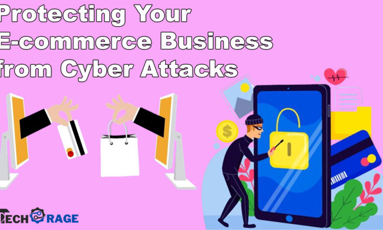 Protecting Your E-commerce Business from Cyber Attacks