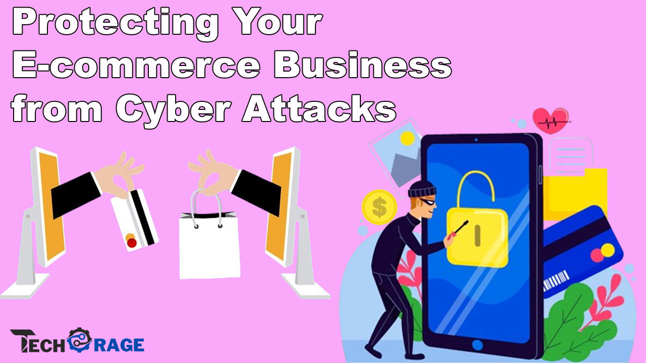 Protecting Your E-commerce Business from Cyber Attacks