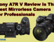 Sony A7R V Review Is This the Best Mirrorless Camera for Professionals