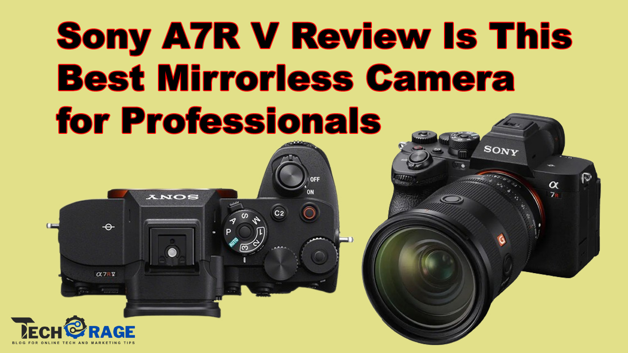 Sony A7R V Review Is This the Best Mirrorless Camera for Professionals