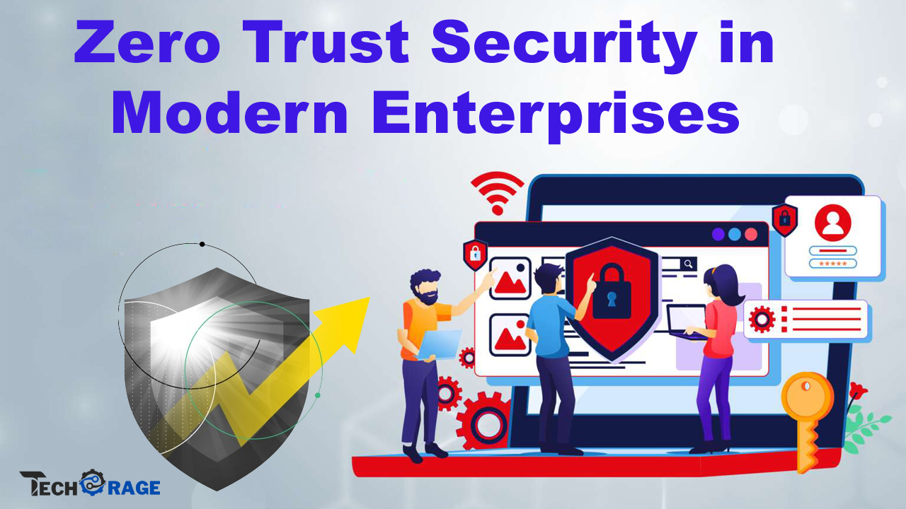 The Role of Zero Trust Security in Modern Enterprises