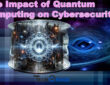 The Impact of Quantum Computing on Cybersecurity