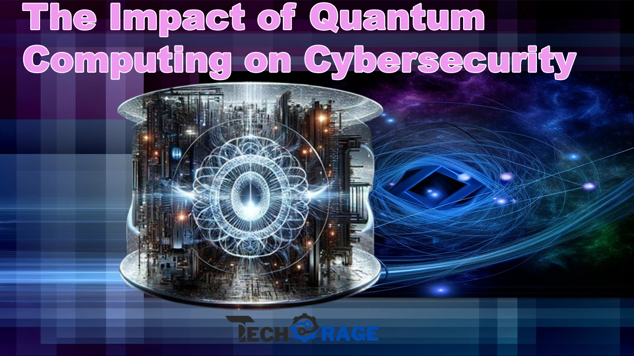 The Impact of Quantum Computing on Cybersecurity