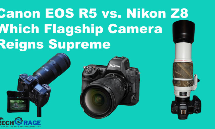 Canon EOS R5 vs. Nikon Z8 Which Flagship Camera Reigns Supreme in 2024?