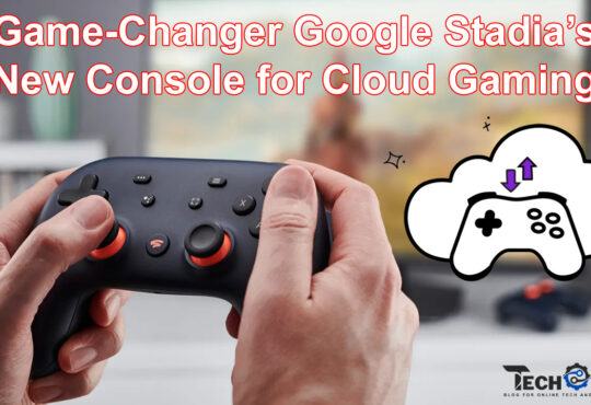 A Game-Changer Google Stadia’s New Console for Cloud Gaming?