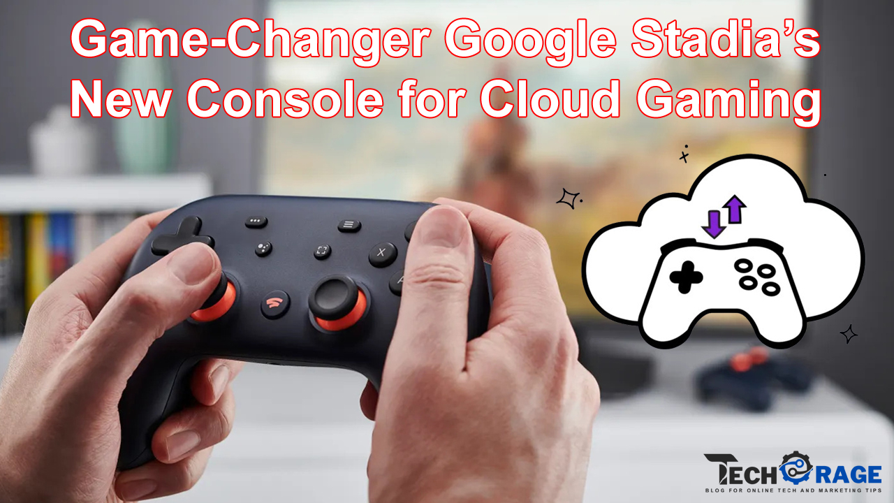 A Game-Changer Google Stadia’s New Console for Cloud Gaming?