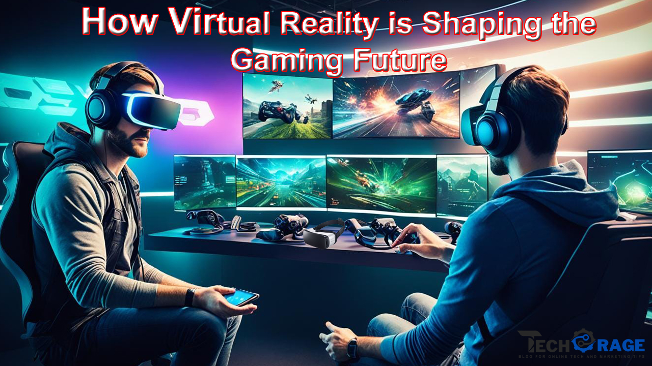 How Virtual Reality is Shaping the Gaming Future