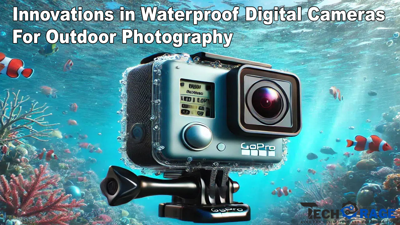 Innovations in Waterproof Digital Cameras for Outdoor Photography