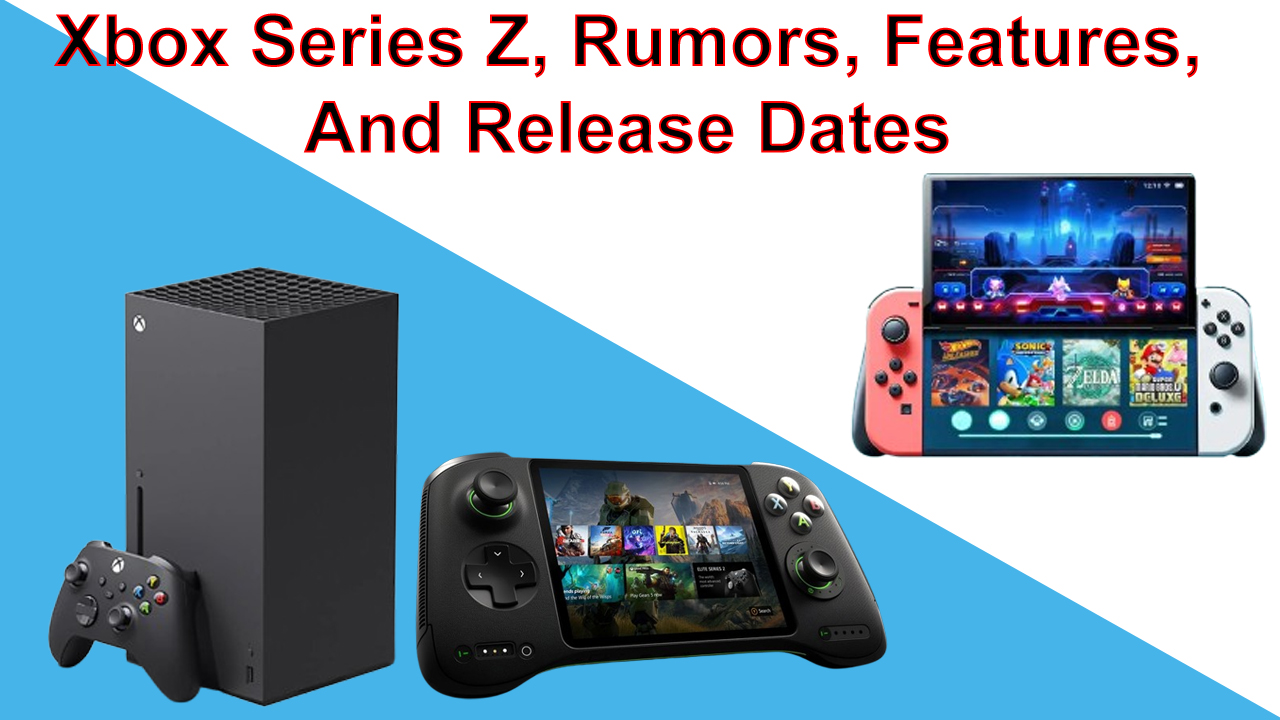 Xbox Series Z, Rumors, Features, and Release Dates