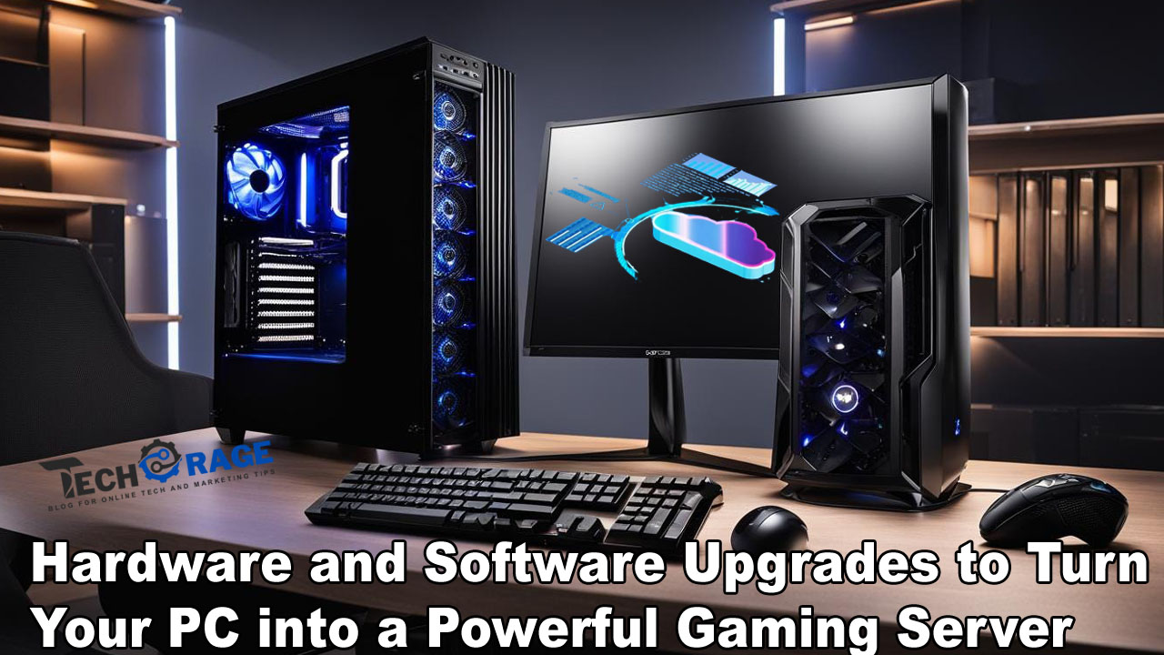 Hardware and Software Upgrades to Turn Your PC into a Powerful Gaming Server