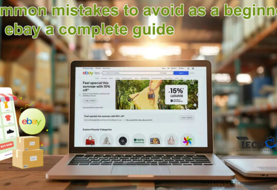 Common mistakes to avoid as a beginner on eBay a complete guide