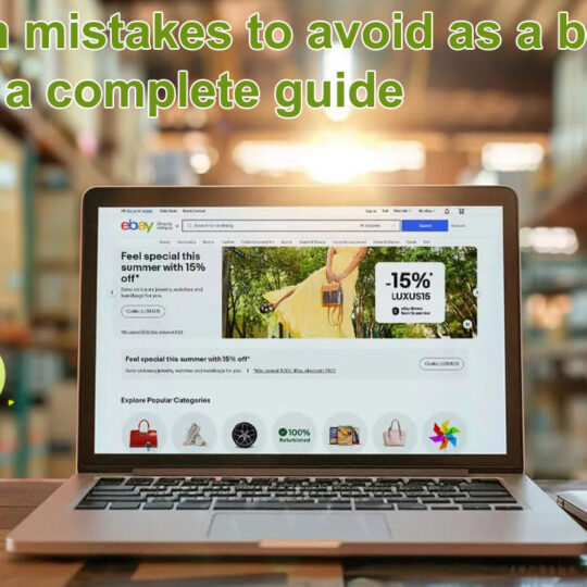 Common mistakes to avoid as a beginner on eBay a complete guide