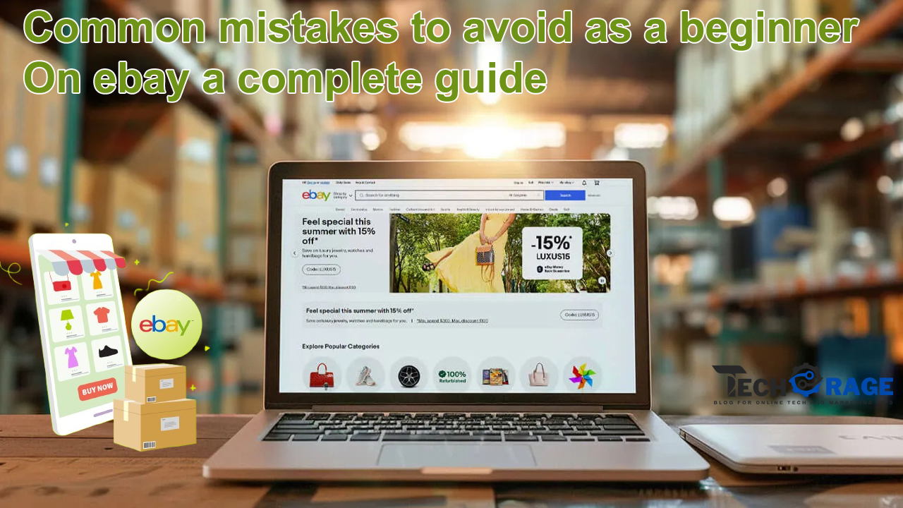 Common mistakes to avoid as a beginner on eBay a complete guide