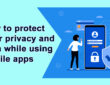 How to protect your privacy and data while using mobile apps