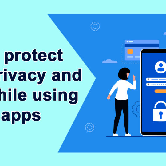 How to protect your privacy and data while using mobile apps